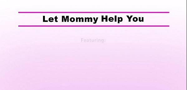  Moms Teach Sex Alexis Fawx - Let Mommy Help You